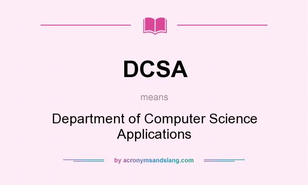 What does DCSA mean? It stands for Department of Computer Science Applications