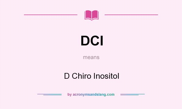 What does DCI mean? It stands for D Chiro Inositol