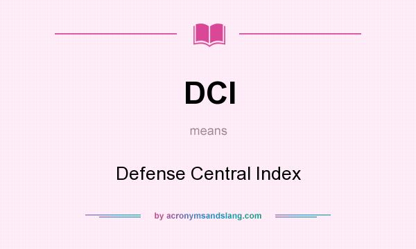 What does DCI mean? It stands for Defense Central Index