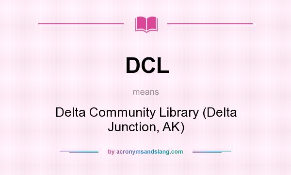 What does DCL mean? It stands for Delta Community Library (Delta Junction, AK)