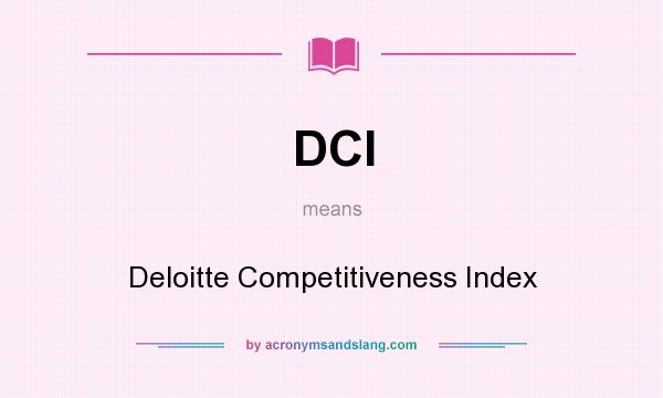 What does DCI mean? It stands for Deloitte Competitiveness Index
