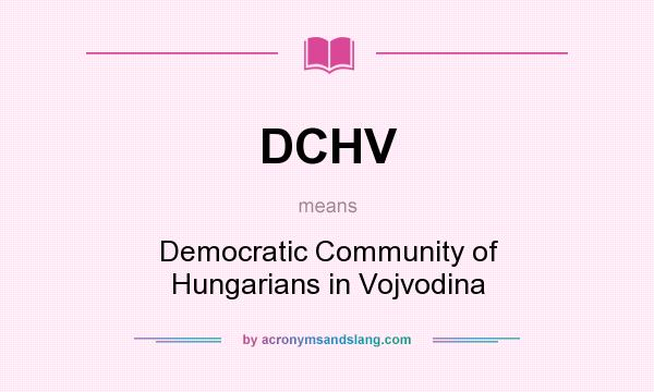 What does DCHV mean? It stands for Democratic Community of Hungarians in Vojvodina