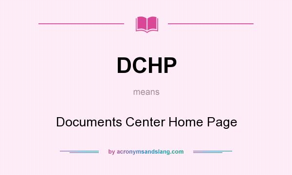 What does DCHP mean? It stands for Documents Center Home Page