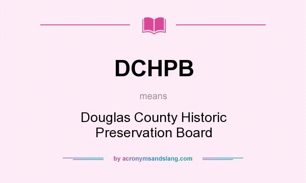 What does DCHPB mean? It stands for Douglas County Historic Preservation Board