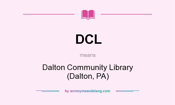 What does DCL mean? It stands for Dalton Community Library (Dalton, PA)