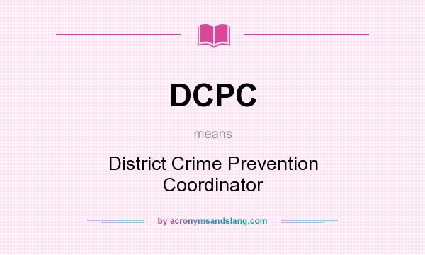 What does DCPC mean? It stands for District Crime Prevention Coordinator