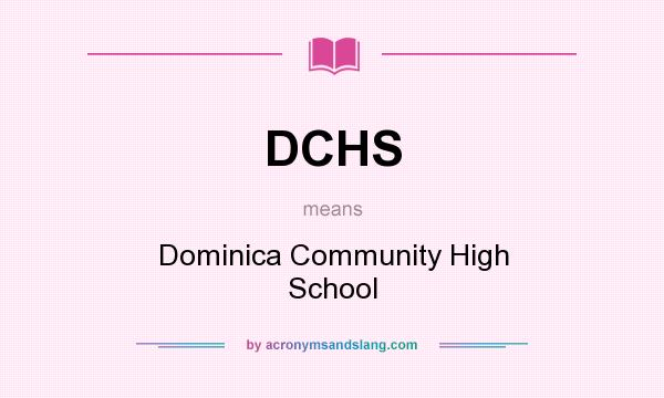 What does DCHS mean? It stands for Dominica Community High School