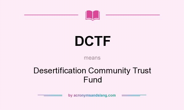 What does DCTF mean? It stands for Desertification Community Trust Fund