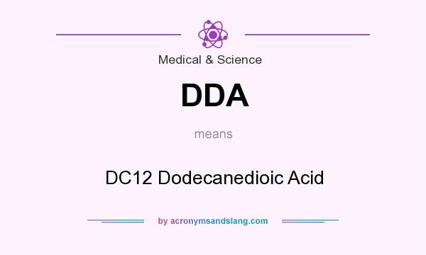 What does DDA mean? It stands for DC12 Dodecanedioic Acid