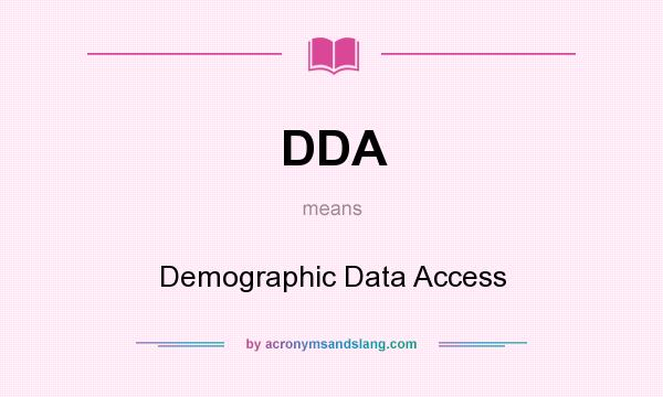 What does DDA mean? It stands for Demographic Data Access