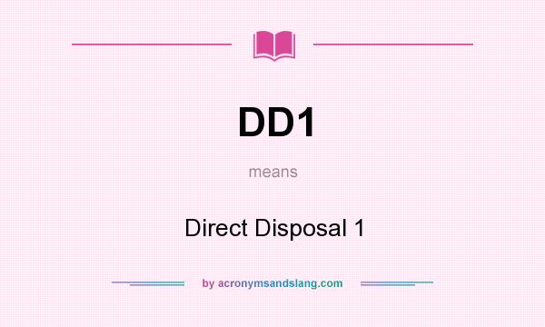 What does DD1 mean? It stands for Direct Disposal 1