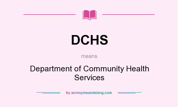 What does DCHS mean? It stands for Department of Community Health Services