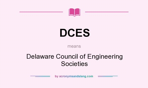 What does DCES mean? It stands for Delaware Council of Engineering Societies