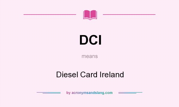 What does DCI mean? It stands for Diesel Card Ireland