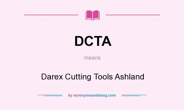 What does DCTA mean? It stands for Darex Cutting Tools Ashland