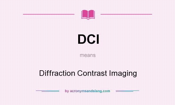 What does DCI mean? It stands for Diffraction Contrast Imaging
