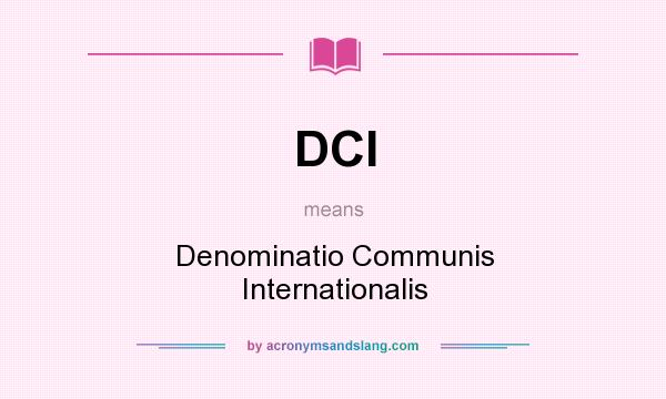 What does DCI mean? It stands for Denominatio Communis Internationalis