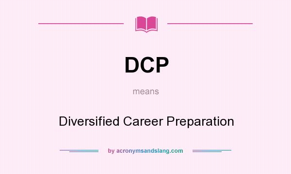 What does DCP mean? It stands for Diversified Career Preparation