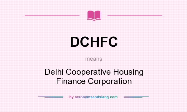 What does DCHFC mean? It stands for Delhi Cooperative Housing Finance Corporation