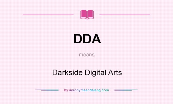 What does DDA mean? It stands for Darkside Digital Arts
