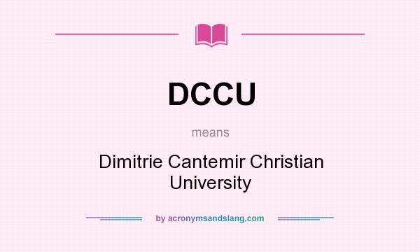 What does DCCU mean? It stands for Dimitrie Cantemir Christian University