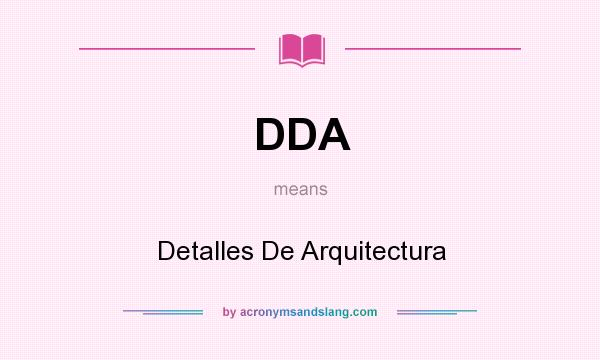 What does DDA mean? It stands for Detalles De Arquitectura
