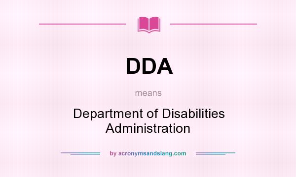 What does DDA mean? It stands for Department of Disabilities Administration