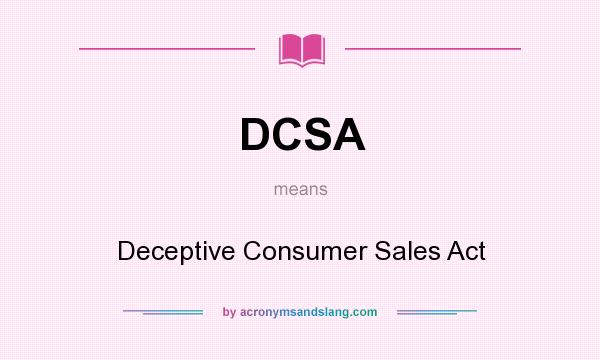 What does DCSA mean? It stands for Deceptive Consumer Sales Act