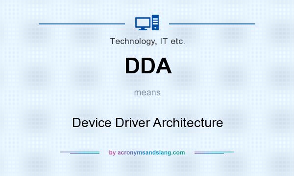 What does DDA mean? It stands for Device Driver Architecture