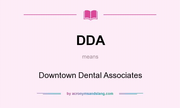 What does DDA mean? It stands for Downtown Dental Associates