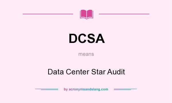 What does DCSA mean? It stands for Data Center Star Audit