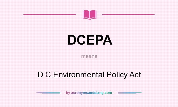 What does DCEPA mean? It stands for D C Environmental Policy Act