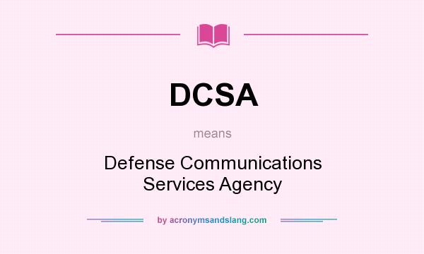 What does DCSA mean? It stands for Defense Communications Services Agency