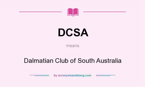 What does DCSA mean? It stands for Dalmatian Club of South Australia