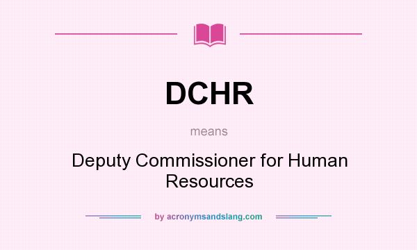 What does DCHR mean? It stands for Deputy Commissioner for Human Resources
