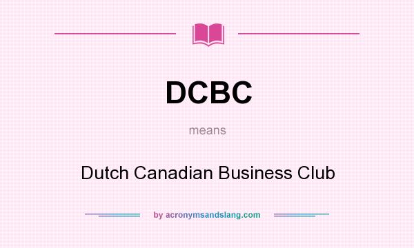 What does DCBC mean? It stands for Dutch Canadian Business Club