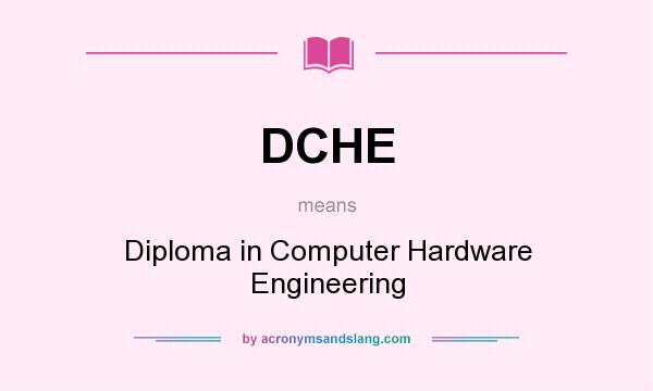 What does DCHE mean? It stands for Diploma in Computer Hardware Engineering