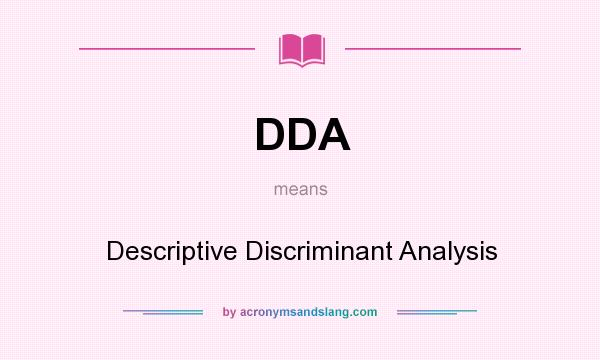 What does DDA mean? It stands for Descriptive Discriminant Analysis