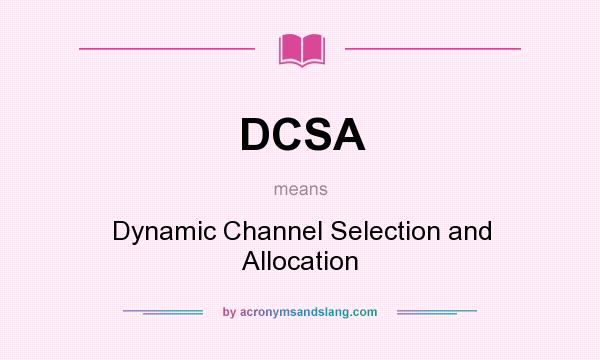 What does DCSA mean? It stands for Dynamic Channel Selection and Allocation