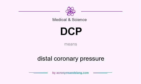 What does DCP mean? It stands for distal coronary pressure