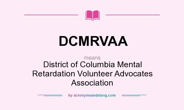 What does DCMRVAA mean? It stands for District of Columbia Mental Retardation Volunteer Advocates Association