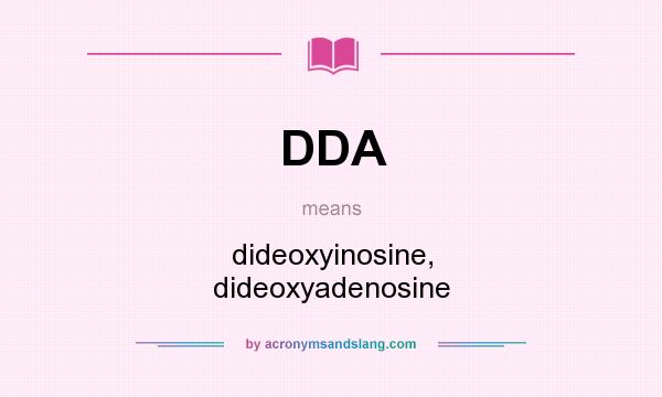 What does DDA mean? It stands for dideoxyinosine, dideoxyadenosine