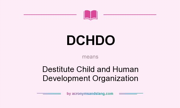 What does DCHDO mean? It stands for Destitute Child and Human Development Organization