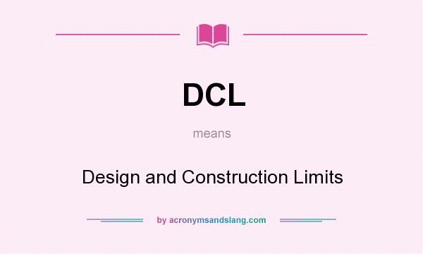 What does DCL mean? It stands for Design and Construction Limits