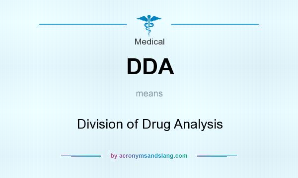 What does DDA mean? It stands for Division of Drug Analysis