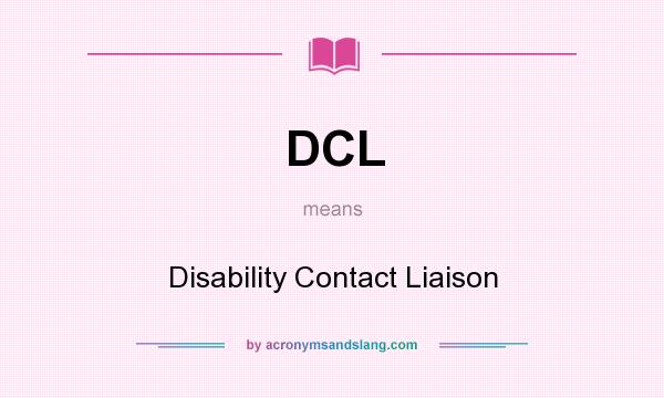 What does DCL mean? It stands for Disability Contact Liaison