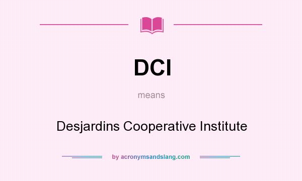 What does DCI mean? It stands for Desjardins Cooperative Institute