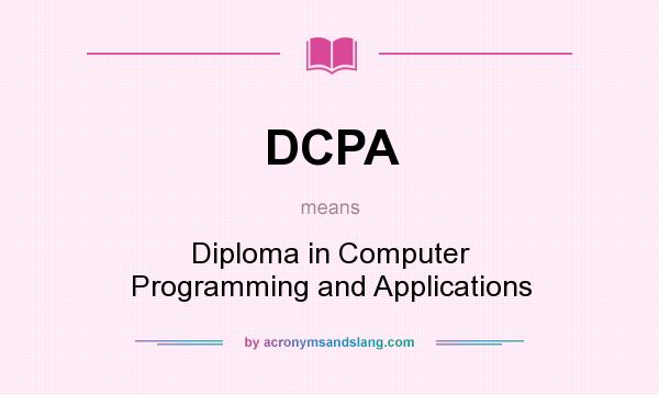 What does DCPA mean? It stands for Diploma in Computer Programming and Applications