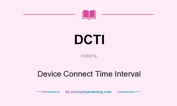 What does DCTI mean? It stands for Device Connect Time Interval