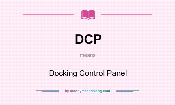 What does DCP mean? It stands for Docking Control Panel